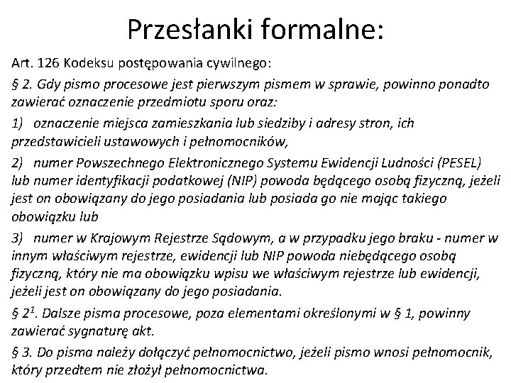 Przesłanki formalne: Art. 126 Kodeksu postępowania cywilnego: § 2. Gdy pismo procesowe jest pierwszym