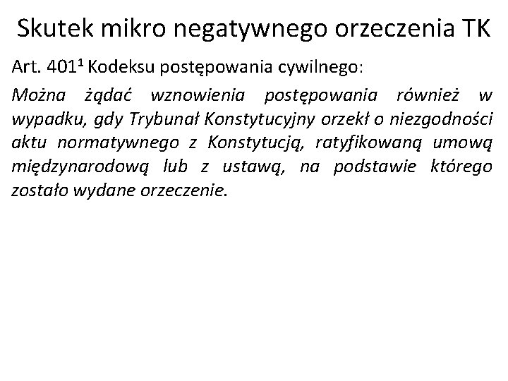 Skutek mikro negatywnego orzeczenia TK Art. 4011 Kodeksu postępowania cywilnego: Można żądać wznowienia postępowania Skutek mikro negatywnego orzeczenia TK Art. 4011 Kodeksu postępowania cywilnego: Można żądać wznowienia postępowania