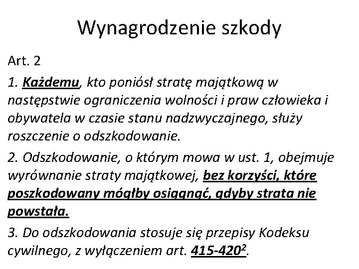 Wynagrodzenie szkody Art. 2 1. Każdemu, kto poniósł stratę majątkową w następstwie ograniczenia wolności Wynagrodzenie szkody Art. 2 1. Każdemu, kto poniósł stratę majątkową w następstwie ograniczenia wolności