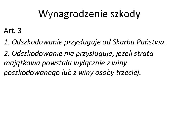 Wynagrodzenie szkody Art. 3 1. Odszkodowanie przysługuje od Skarbu Państwa. 2. Odszkodowanie przysługuje, jeżeli