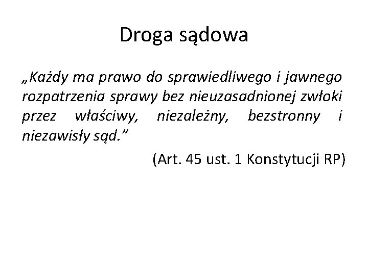 Droga sądowa „Każdy ma prawo do sprawiedliwego i jawnego rozpatrzenia sprawy bez nieuzasadnionej zwłoki