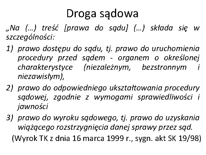 Droga sądowa „Na (…) treść [prawa do sądu] (…) składa się w szczególności: 1)