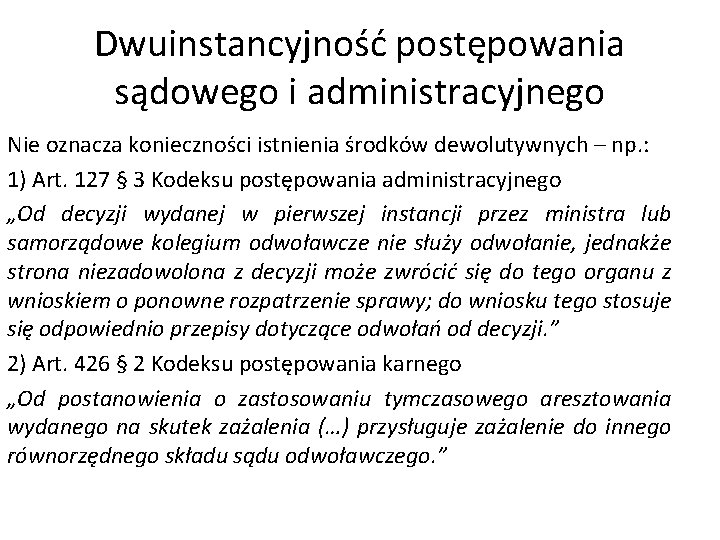 Dwuinstancyjność postępowania sądowego i administracyjnego Nie oznacza konieczności istnienia środków dewolutywnych – np. :