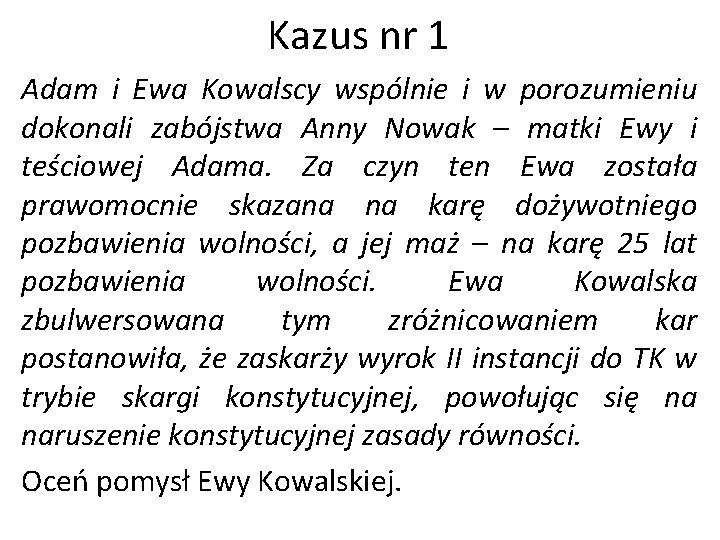 Kazus nr 1 Adam i Ewa Kowalscy wspólnie i w porozumieniu dokonali zabójstwa Anny