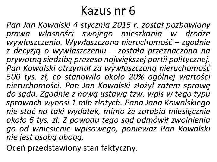 Kazus nr 6 Pan Jan Kowalski 4 stycznia 2015 r. został pozbawiony prawa własności