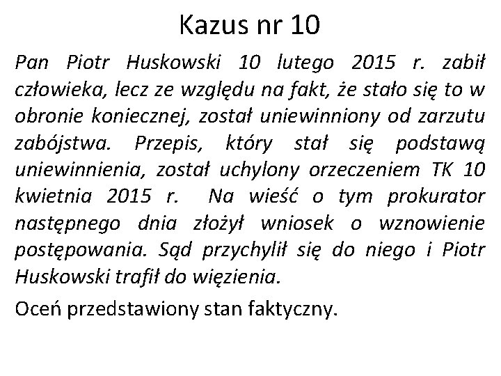 Kazus nr 10 Pan Piotr Huskowski 10 lutego 2015 r. zabił człowieka, lecz ze Kazus nr 10 Pan Piotr Huskowski 10 lutego 2015 r. zabił człowieka, lecz ze