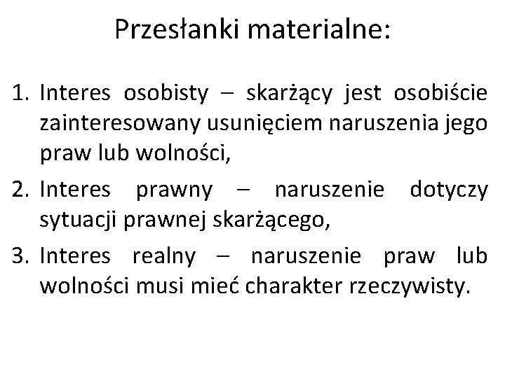 Przesłanki materialne: 1. Interes osobisty – skarżący jest osobiście zainteresowany usunięciem naruszenia jego praw