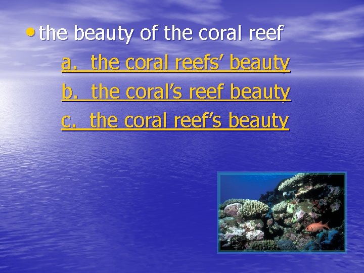  • the beauty of the coral reef a. b. c. the coral reefs’