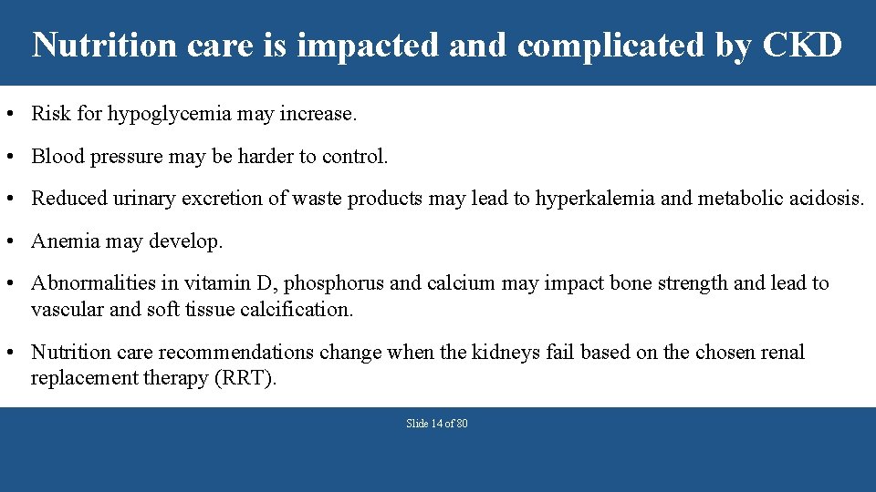 Nutrition care is impacted and complicated by CKD • Risk for hypoglycemia may increase.