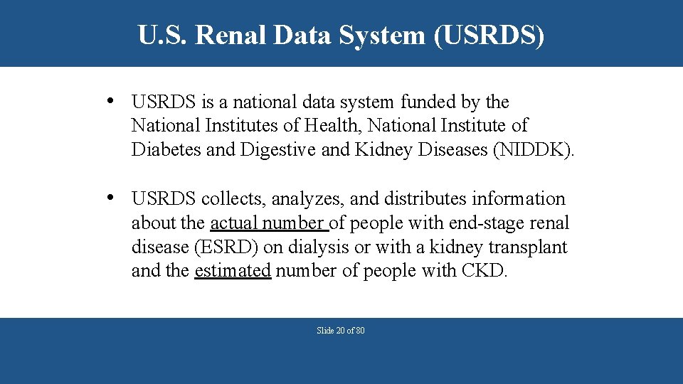 U. S. Renal Data System (USRDS) • USRDS is a national data system funded