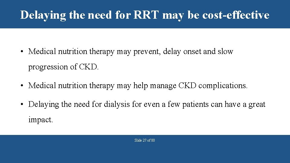 Delaying the need for RRT may be cost-effective • Medical nutrition therapy may prevent,
