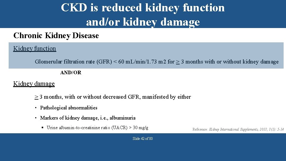 CKD is reduced kidney function and/or kidney damage Chronic Kidney Disease Kidney function Glomerular