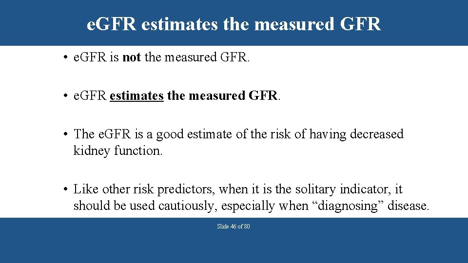 e. GFR estimates the measured GFR • e. GFR is not the measured GFR.