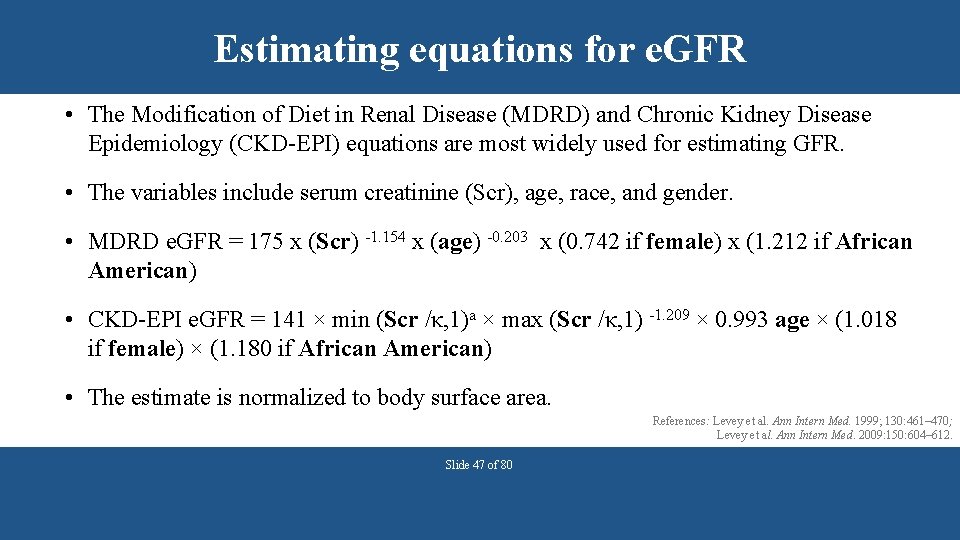 Estimating equations for e. GFR • The Modification of Diet in Renal Disease (MDRD)