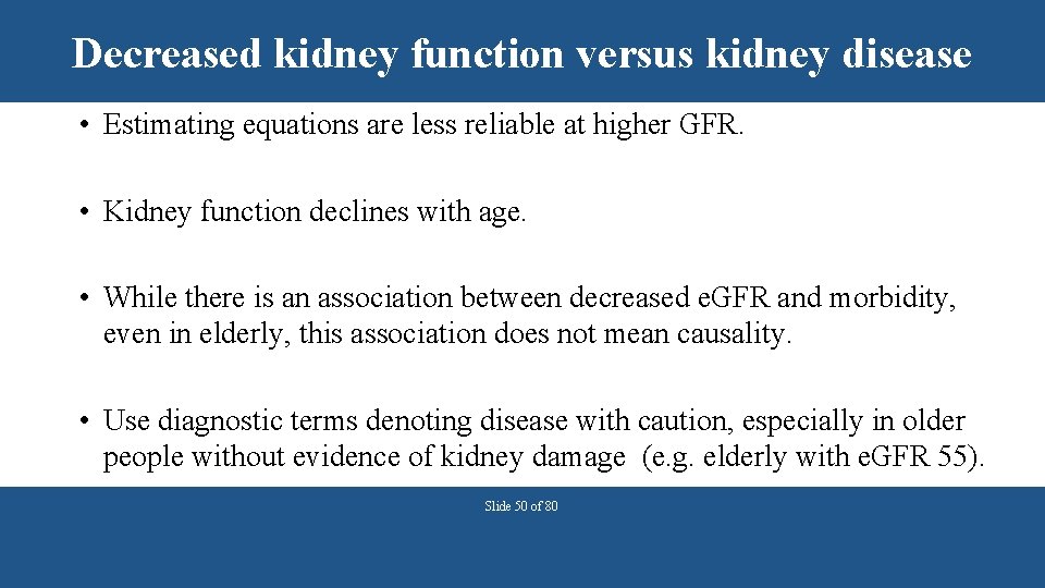 Decreased kidney function versus kidney disease • Estimating equations are less reliable at higher