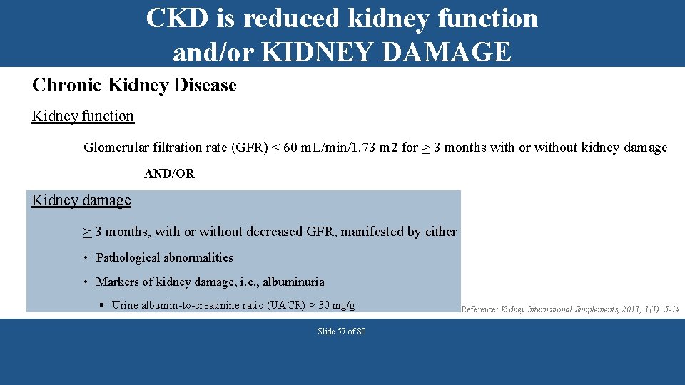 CKD is reduced kidney function and/or KIDNEY DAMAGE Chronic Kidney Disease Kidney function Glomerular