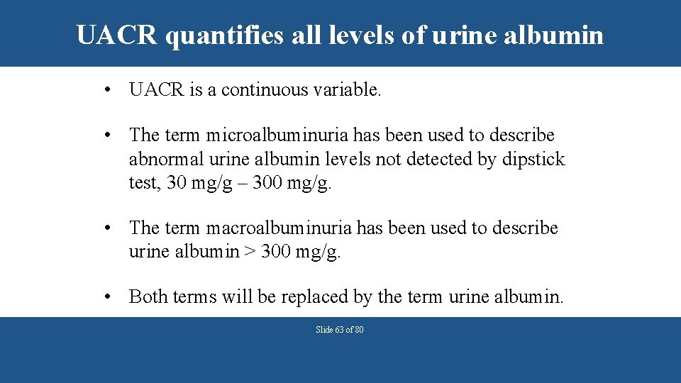 UACR quantifies all levels of urine albumin • UACR is a continuous variable. •