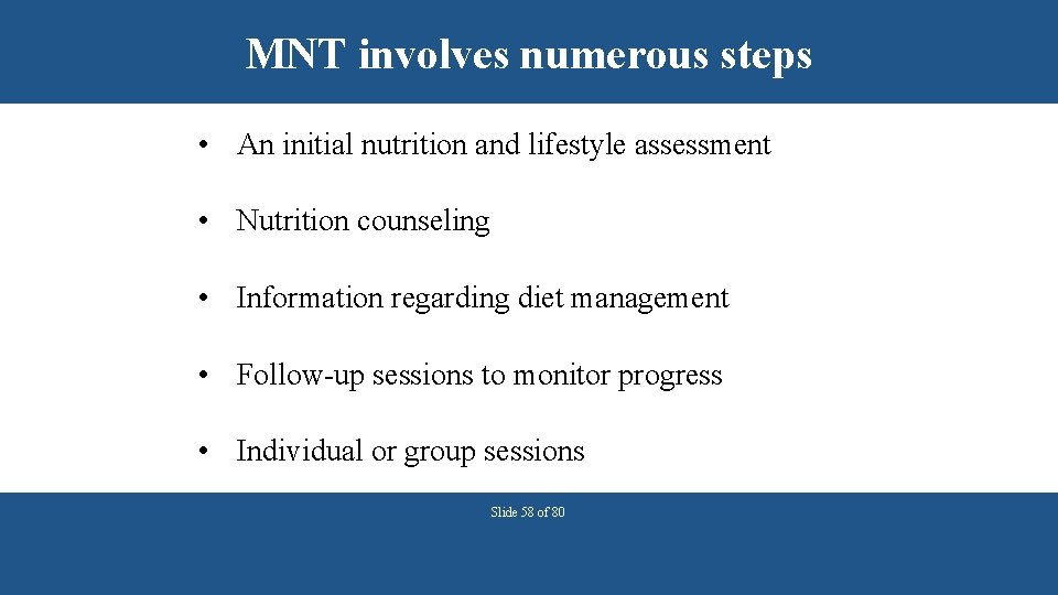 MNT involves numerous steps • An initial nutrition and lifestyle assessment • Nutrition counseling