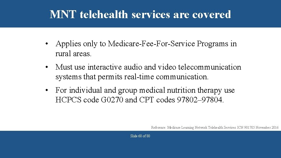 MNT telehealth services are covered • Applies only to Medicare-Fee-For-Service Programs in rural areas.