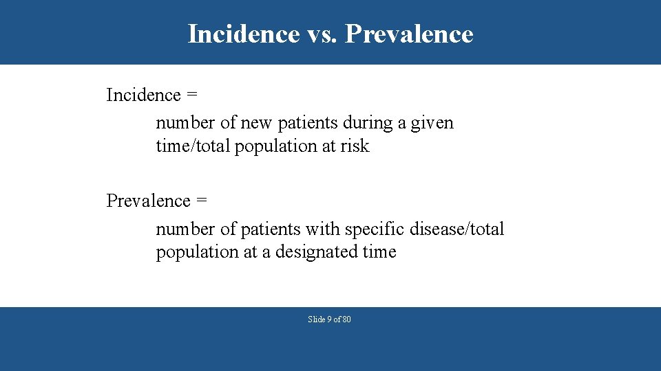 Incidence vs. Prevalence Incidence = number of new patients during a given time/total population