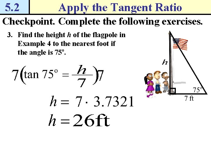 5. 2 Apply the Tangent Ratio Checkpoint. Complete the following exercises. 3. Find the