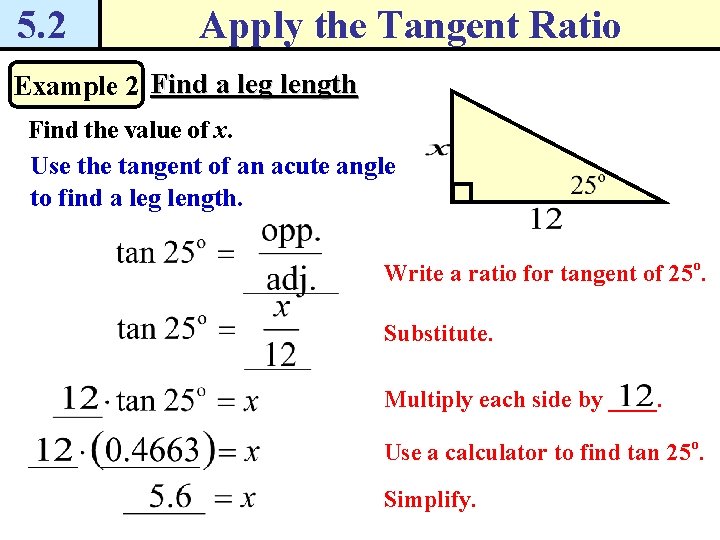 5. 2 Apply the Tangent Ratio Example 2 Find a leg length Find the