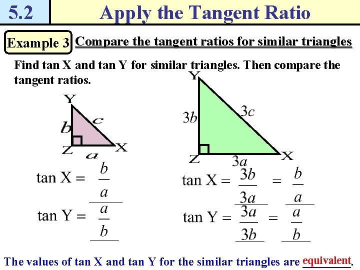 5. 2 Apply the Tangent Ratio Example 3 Compare the tangent ratios for similar