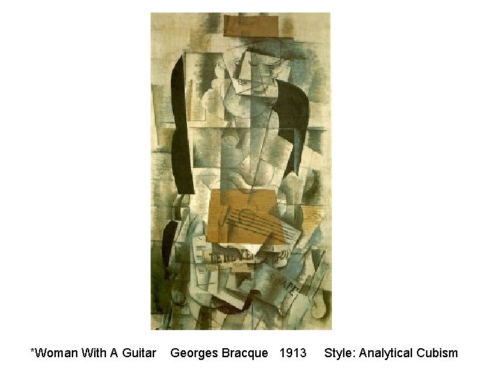 *Woman With A Guitar Georges Bracque 1913 Style: Analytical Cubism 