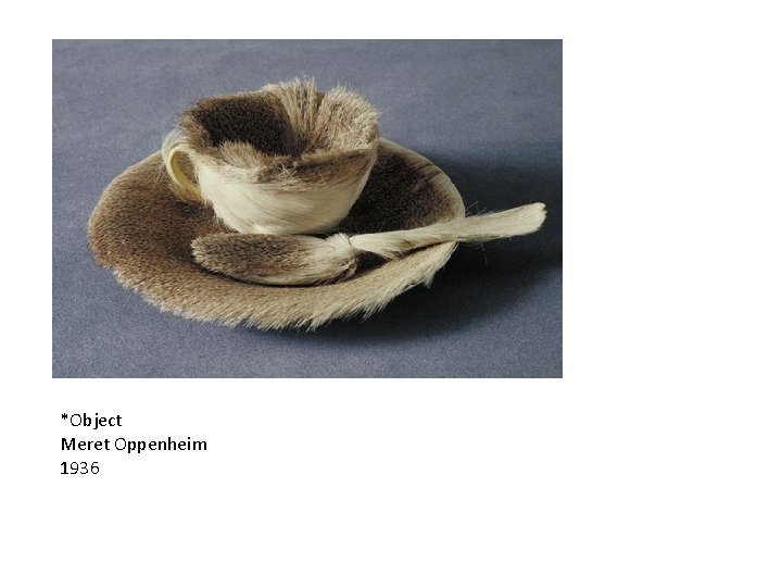 *Object Meret Oppenheim 1936 