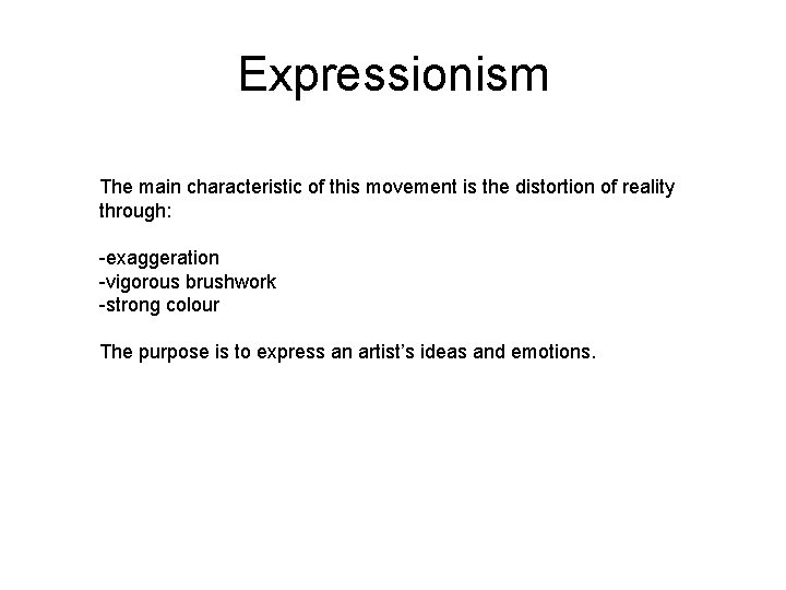 Expressionism The main characteristic of this movement is the distortion of reality through: -exaggeration