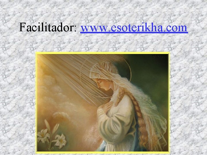 Facilitador: www. esoterikha. com 