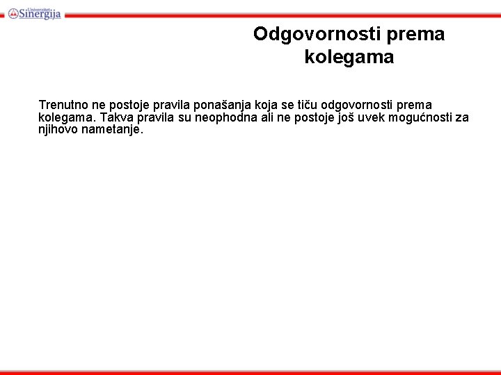 Odgovornosti prema kolegama Trenutno ne postoje pravila ponašanja koja se tiču odgovornosti prema kolegama.