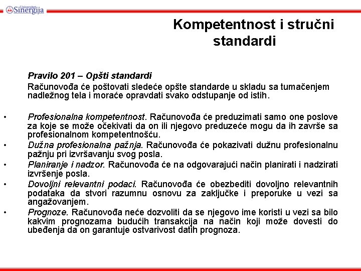 Kompetentnost i stručni standardi str. 1 Pravilo 201 – Opšti standardi Računovođa će poštovati