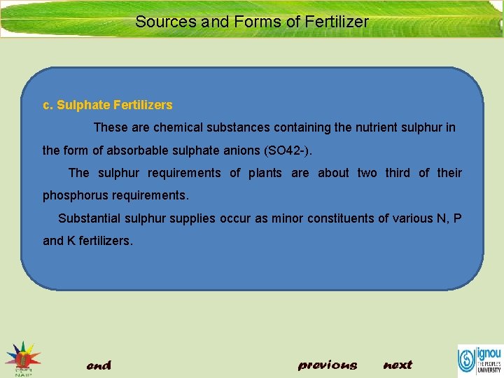 Sources and Forms of Fertilizer c. Sulphate Fertilizers These are chemical substances containing the