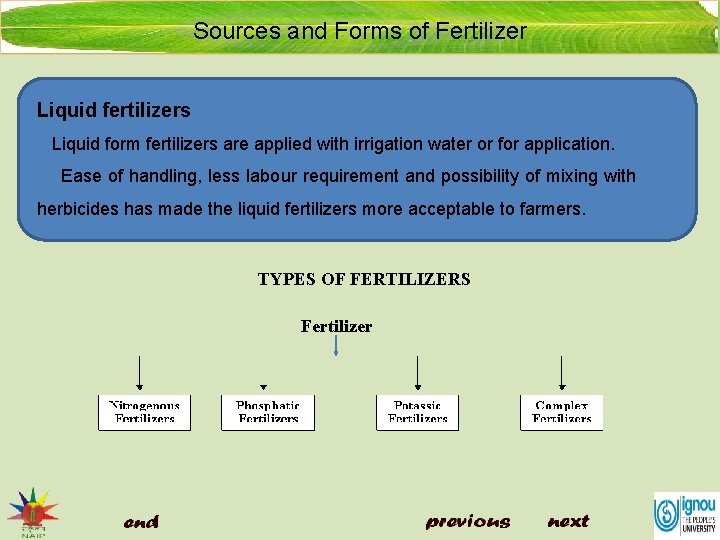 Sources and Forms of Fertilizer Liquid fertilizers Liquid form fertilizers are applied with irrigation