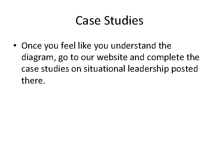 Case Studies • Once you feel like you understand the diagram, go to our