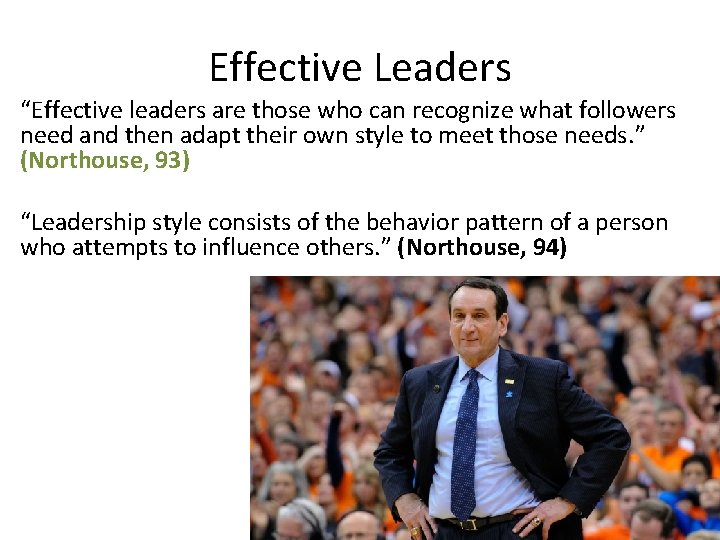 Effective Leaders “Effective leaders are those who can recognize what followers need and then