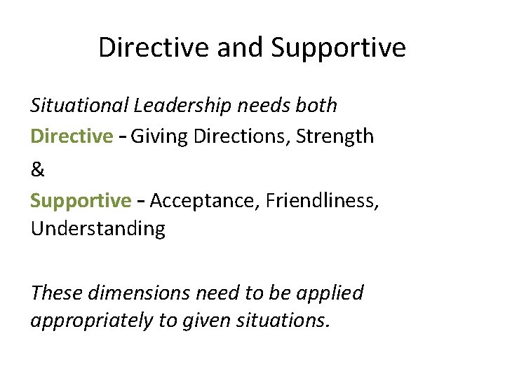 Directive and Supportive Situational Leadership needs both Directive – Giving Directions, Strength & Supportive