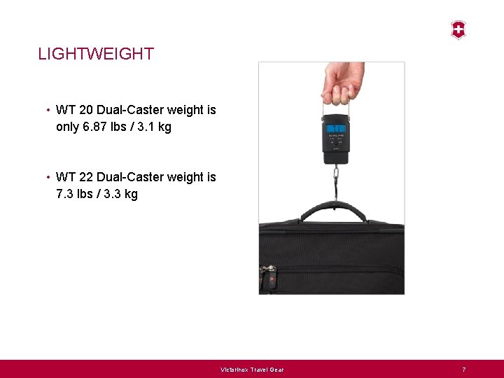 LIGHTWEIGHT • WT 20 Dual-Caster weight is only 6. 87 lbs / 3. 1