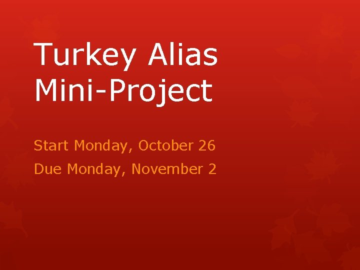 Turkey Alias Mini-Project Start Monday, October 26 Due Monday, November 2 