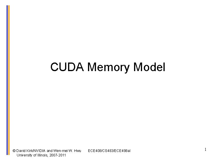 CUDA Memory Model © David Kirk/NVIDIA and Wen-mei W. Hwu University of Illinois, 2007