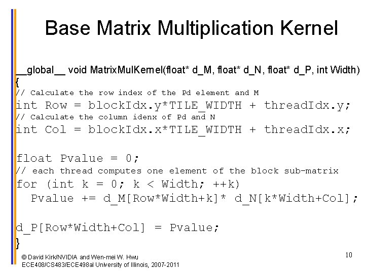 Base Matrix Multiplication Kernel __global__ void Matrix. Mul. Kernel(float* d_M, float* d_N, float* d_P,