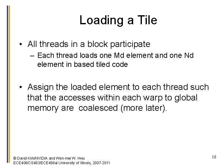 Loading a Tile • All threads in a block participate – Each thread loads