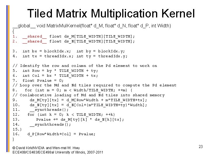 Tiled Matrix Multiplication Kernel __global__ void Matrix. Mul. Kernel(float* d_M, float* d_N, float* d_P,