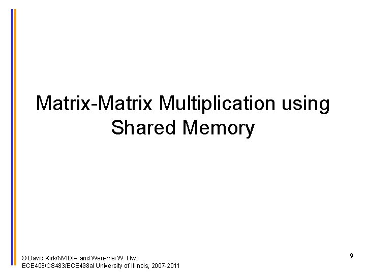 Matrix-Matrix Multiplication using Shared Memory © David Kirk/NVIDIA and Wen-mei W. Hwu ECE 408/CS