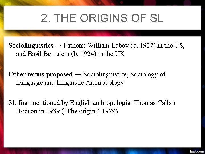 2. THE ORIGINS OF SL Sociolinguistics → Fathers: William Labov (b. 1927) in the 2. THE ORIGINS OF SL Sociolinguistics → Fathers: William Labov (b. 1927) in the
