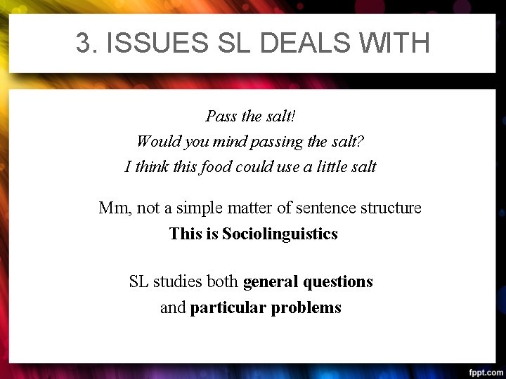 3. ISSUES SL DEALS WITH Pass the salt! Would you mind passing the salt?