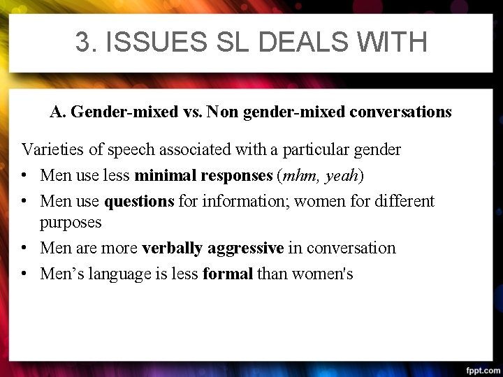 3. ISSUES SL DEALS WITH A. Gender-mixed vs. Non gender-mixed conversations Varieties of speech