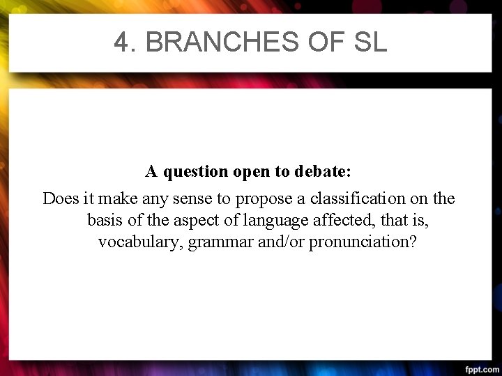 4. BRANCHES OF SL A question open to debate: Does it make any sense 4. BRANCHES OF SL A question open to debate: Does it make any sense