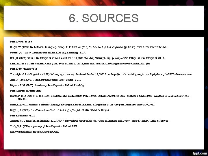 6. SOURCES Part 1. What is SL? Bright, W. (1998). Social factors in language